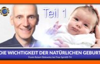 Die Wichtigkeit der natürlichen Geburt – Frank-Robert Belewsky – Teil 1