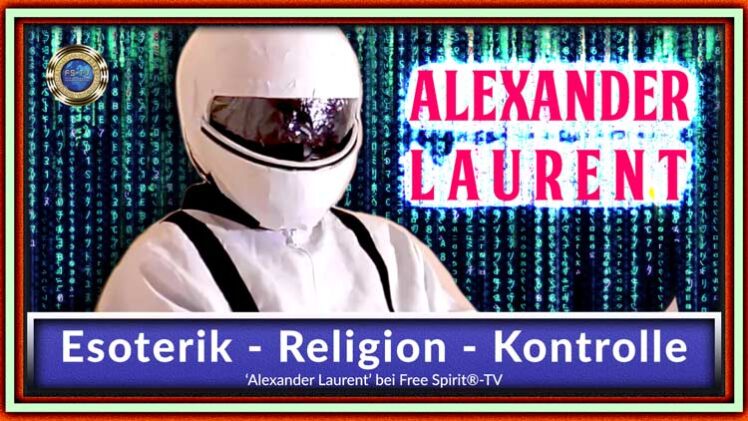 Alexander Laurent – Esoterik, Religion, Kontrolle